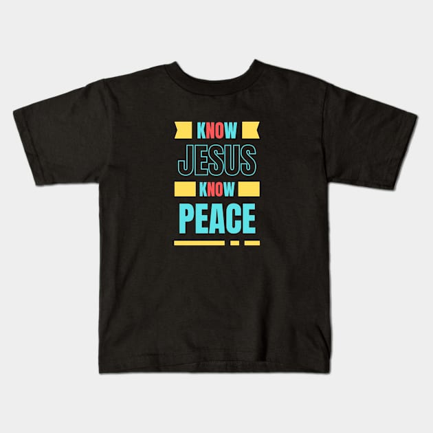 Know Jesus Know Peace | Christian Typography Kids T-Shirt by All Things Gospel